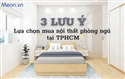 TOP 3 lưu ý khi lựa chọn mua nội thất Phòng ngủ tại TPHCM